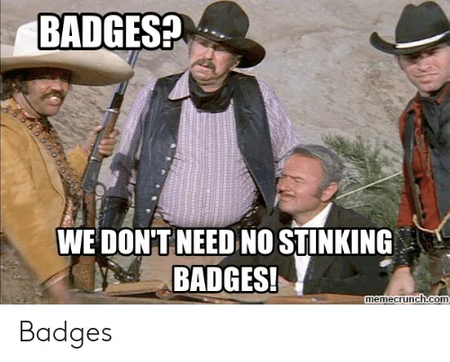 Ford Ranger Opinions on De-badging the Tailgate - RR badgesh-we-dont-need-no-stinking-badges-memecrunch-com-badges-53457974
